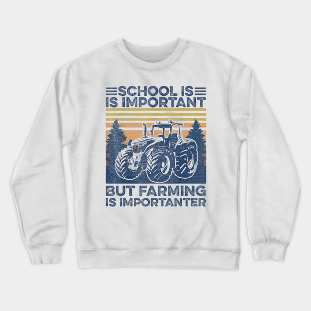 School Is Important But Farming Is Importanter Crewneck Sweatshirt by Distefano